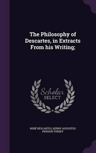 The Philosophy of Descartes, in Extracts from His Writing;