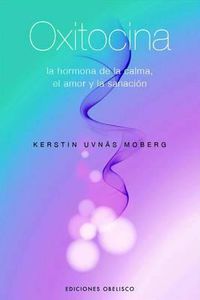 Cover image for Oxitocina: La Hormona de la Calma, el Amor y la Sanacion