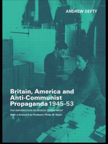 Cover image for Britain, America and Anti-Communist Propaganda 1945-53: The Information Research Department