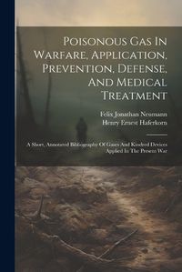 Cover image for Poisonous Gas In Warfare, Application, Prevention, Defense, And Medical Treatment