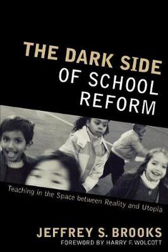 Cover image for The Dark Side of School Reform: Teaching in the Space between Reality and Utopia