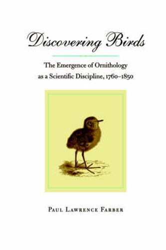 Discovering Birds: the Emergence of Ornithology as a Scientific Discipline, 1760-1850