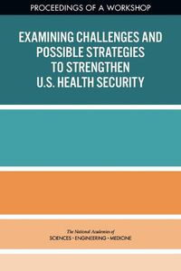 Cover image for Examining Challenges and Possible Strategies to Strengthen U.S. Health Security: Proceedings of a Workshop