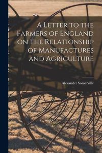 Cover image for A Letter to the Farmers of England on the Relationship of Manufactures and Agriculture