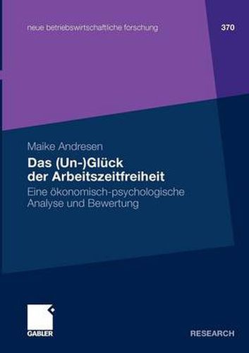 Cover image for Das (Un-)Gluck Der Arbeitszeitfreiheit: Eine OEkonomisch-Psychologische Analyse Und Bewertung
