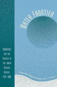 Cover image for Water Frontier: Commerce and the Chinese in the Lower Mekong Region, 1750-1880