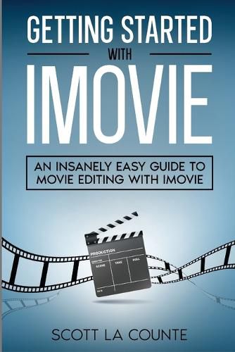 Cover image for Getting Started with iMovie: An Insanely Easy Guide to Movie Editing With iMovie