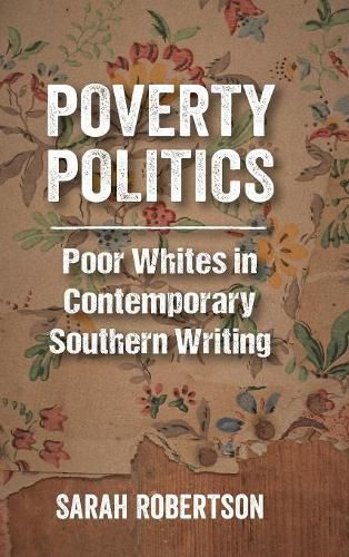 Poverty Politics: Poor Whites in Contemporary Southern Writing