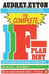 Cover image for The Complete F-Plan Diet: The F-Plan, The F-Plan Calorie and Fibre Chart, F-Plus