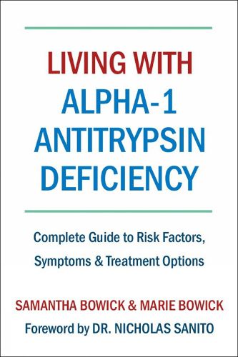 Cover image for Living With Alpha-1 Antitrypsin Deficiency (a1ad): Complete Guide to Risk Factors, Symptoms & Treatment Options