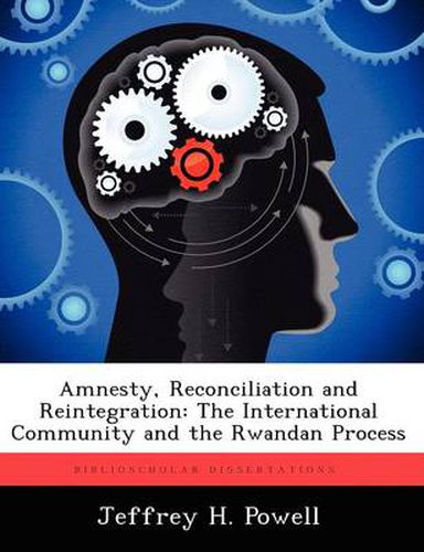 Amnesty, Reconciliation and Reintegration: The International Community and the Rwandan Process