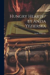 Cover image for Hungry Hearts / by Anzia Yezierska