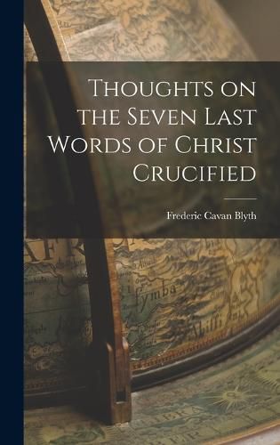 Cover image for Thoughts on the Seven Last Words of Christ Crucified