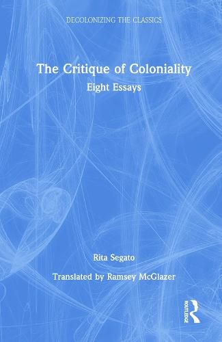 The Critique of Coloniality: Eight Essays