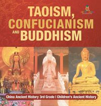 Cover image for Taoism, Confucianism and Buddhism - China Ancient History 3rd Grade Children's Ancient History