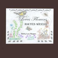 Cover image for Loves Flowers Hates Weeds