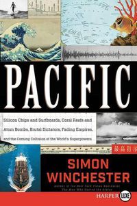 Cover image for Pacific: Silicon Chips and Surfboards, Coral Reefs and Atom Bombs, Brutal Dictators, Fading Empires, and the Coming Collision of the World's Superpowers