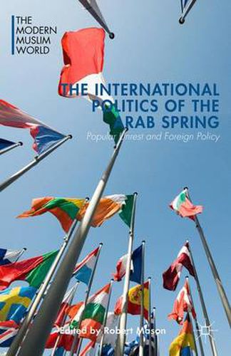 Cover image for The International Politics of the Arab Spring: Popular Unrest and Foreign Policy