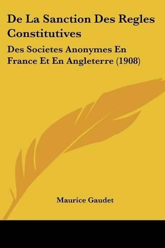 de La Sanction Des Regles Constitutives: Des Societes Anonymes En France Et En Angleterre (1908)