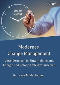 Cover image for Modernes Change Management: Veranderungen im Unternehmen mit Energie und Emotion effektiv umsetzen