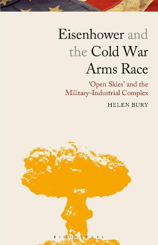 Eisenhower and the Cold War Arms Race: 'Open Skies' and the Military-Industrial Complex