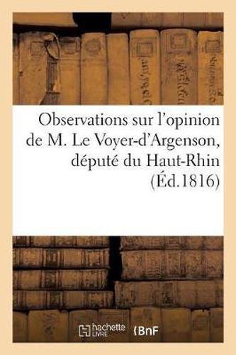 Observations Sur l'Opinion de M. Le Voyer-d'Argenson, Depute Du Haut-Rhin, Sur Le Projet: D'Adresse Au Roi, Et Reflexions Sur Ces Observations