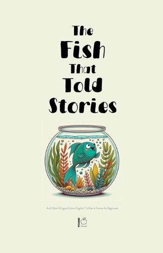 Cover image for The Fish That Told Stories And Other Bilingual Italian-English Children's Stories for Beginners