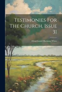 Cover image for Testimonies For The Church, Issue 31