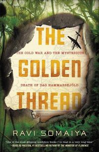 Cover image for The Golden Thread: The Cold War and the Mysterious Death of Dag Hammarskjoeld