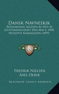 Cover image for Dansk Navneskik: Betaenkning Afgiven AF Den AF Justitsministeriet Den Mai 4, 1898 Nedsatte Kommission (1899)