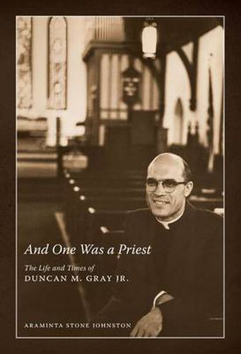 Cover image for And One Was a Priest: The Life and Times of Duncan M. Gray Jr.