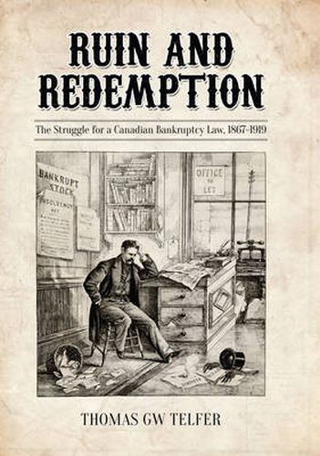 Cover image for Ruin and Redemption: The Struggle for a Canadian Bankruptcy Law, 1867-1919