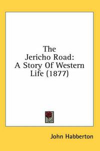 Cover image for The Jericho Road: A Story of Western Life (1877)