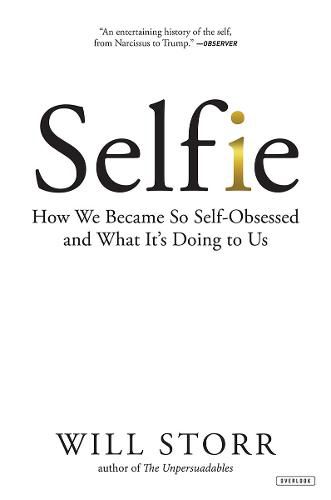 Selfie: How We Became So Self-Obsessed and What it's Doing to Us