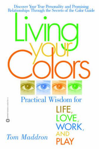 Cover image for Living Your Colors: Practical wisdom for life,love,work and play
