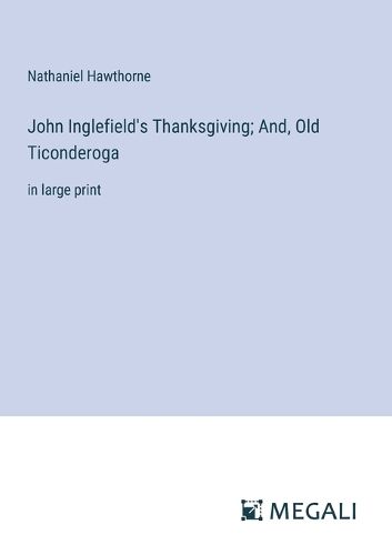 John Inglefield's Thanksgiving; And, Old Ticonderoga