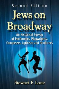 Cover image for Jews on Broadway: An Historical Survey of Performers, Playwrights, Composers, Lyricists and Producers