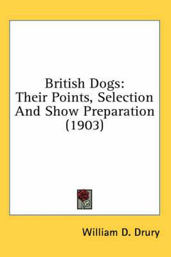 British Dogs: Their Points, Selection and Show Preparation (1903)