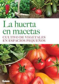 Cover image for La Huerta En Macetas: Cultivo de Vegetales En Espacios Pequenos