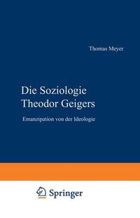 Cover image for Die Soziologie Theodor Geigers: Emanzipation von der Ideologie