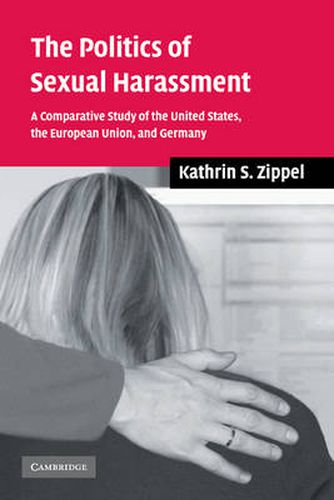 Cover image for The Politics of Sexual Harassment: A Comparative Study of the United States, the European Union, and Germany