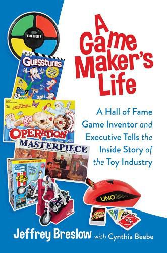 Cover image for A Game Maker's Life: A Hall of Fame Game Inventor and Executive Tells the Inside Story of the Toy Industry