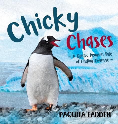 Cover image for Chicky Chases: A Gentoo Penguin Tale of Finding Courage