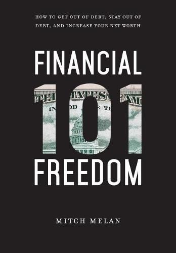 Cover image for Financial Freedom 101: How To Get Out Of Debt, Stay Out Of Debt, And Increase Your Net Worth