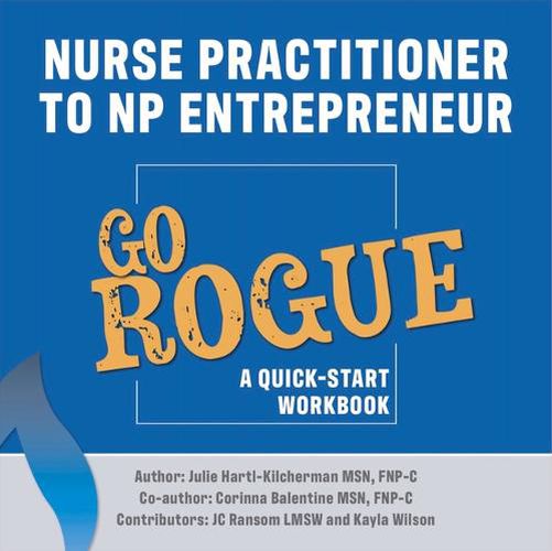 Cover image for Nurse Practitioner to NP Entrepreneur: Go Rogue: A Quick-Start Workbook