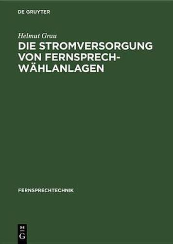 Cover image for Die Stromversorgung von Fernsprech-Wahlanlagen