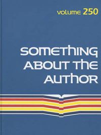 Cover image for Something about the Author, Volume 250: Facts and Pictures about Authors and Illustrators of Books for Young People