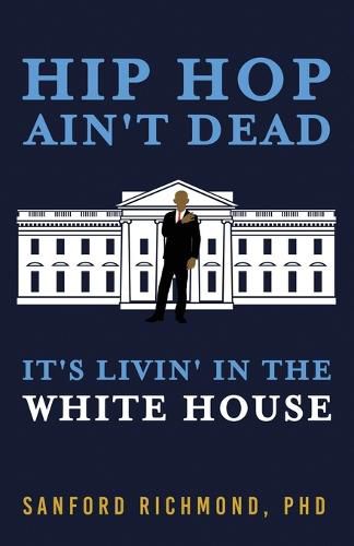 Cover image for Hip Hop Ain't Dead: It's Livin' in the White House