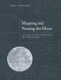 Cover image for Mapping and Naming the Moon: A History of Lunar Cartography and Nomenclature