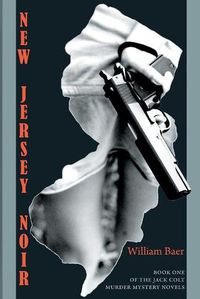 Cover image for New Jersey Noir: The Jack Colt Murder Mystery Novels, Book One